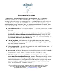 Nipple Blisters or Blebs A nipple blister or bleb starts as a white or yellow spot on the nipple, but if it breaks open immediately, you may only see a tiny red tender spot. It can be quite painful. Although not thorough