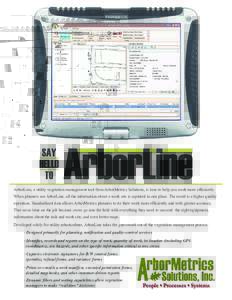 ArborLine, a utility vegetation management tool from ArborMetrics Solutions, is here to help you work more efficiently. When planners use ArborLine, all the information about a work site is captured in one place. The res