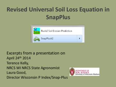 Revised Universal Soil Loss Equation in SnapPlus Excerpts from a presentation on April 24th 2014 Terence Kelly,