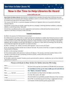 Now is the Time to Help Libraries Be Heard  www.nylibs‐pac.net  New Yorkers for Be er Libraries (NYLIBS‐PAC) is a poli cal ac on commi ee formed by New York library advocates who believe that increased