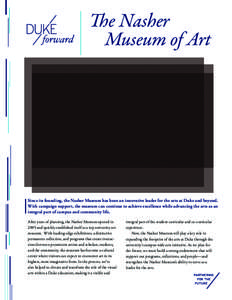 The Nasher Museum of Art Since its founding, the Nasher Museum has been an innovative leader for the arts at Duke and beyond. With campaign support, the museum can continue to achieve excellence while advancing the arts 