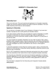 HANDOUT 4: Citizenship Court  Citizenship Court This is not a trial court. This court examines all applications for Canadian citizenship. Judges may interview landed immigrants who apply to become Canadians. The court ho
