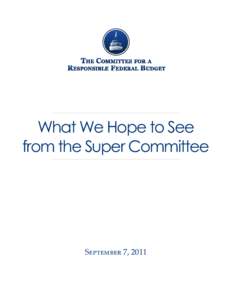 What We Hope to See from the Super Committee September 7, 2011  Chairmen