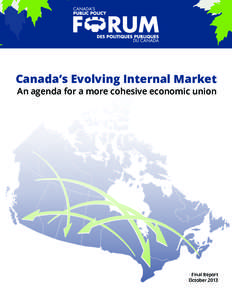 Canada’s Evolving Internal Market An agenda for a more cohesive economic union Final Report October 2013