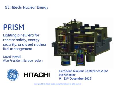 GE Hitachi Nuclear Energy  PRISM Lighting a new era for reactor safety, energy security, and used nuclear