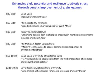 Enhancing yield potential and resilience to abiotic stress through genetic improvement of grain legumes 8:30-8:50 Doug Cook “Agriculture Under Stress”