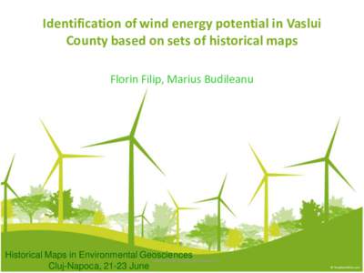 Identification of wind energy potential in Vaslui County based on sets of historical maps Florin Filip, Marius Budileanu Historical Maps in Environmental Geosciences www.fabricadecercetare.ro