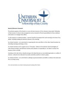 Board of Directors Covenant: The primary purpose of the Board is to serve the best interests of the Unitarian Universalist Fellowship of Bay County in its day-to-day management and as stewards of fiscal responsibility fo