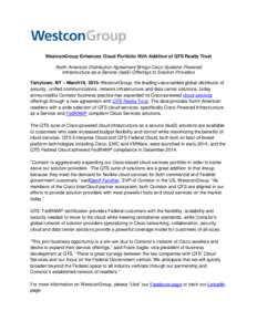 WestconGroup Enhances Cloud Portfolio With Addition of QTS Realty Trust North American Distribution Agreement Brings Cisco Systems-Powered Infrastructure-as-a-Service (IaaS) Offerings to Solution Providers Tarrytown, NY 