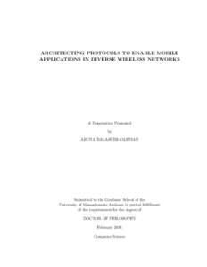 ARCHITECTING PROTOCOLS TO ENABLE MOBILE APPLICATIONS IN DIVERSE WIRELESS NETWORKS A Dissertation Presented by ARUNA BALASUBRAMANIAN