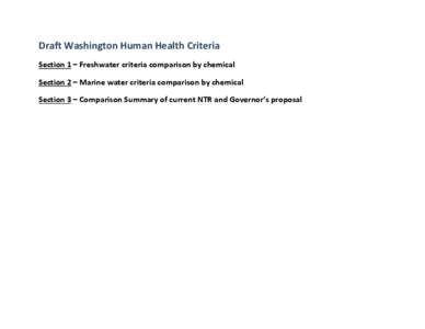 Draft Washington Human Health Criteria  Section 1 – Freshwater criteria comparison by chemical  Section 2 – Marine water criteria comparison by chemical  Section 3 – Comparison Summary of
