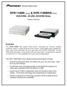 DVR-110DN (beige) & DVR-110DBKN (black) DVD-R/RW, +R/+RW, CD-R/RW Writer Product Overview OVERVIEW The DVR-110DN high speed DVD burner introduced by Pioneer enables