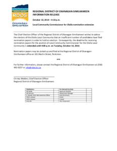 REGIONAL DISTRICT OF OKANAGAN-SIMILKAMEEN INFORMATION RELEASE October 10, 2014 – 4:10 p.m. Local Community Commissioner for Olalla nomination extension  The Chief Election Officer of the Regional District of Okanagan-S