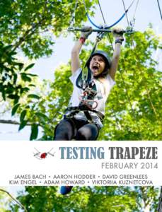 TESTING TRAPEZE  FEBRUARY 2014 JAMES BACH • AARON HODDER • DAVID GREENLEES KIM ENGEL • ADAM HOWARD • VIKTORIIA KUZNETCOVA