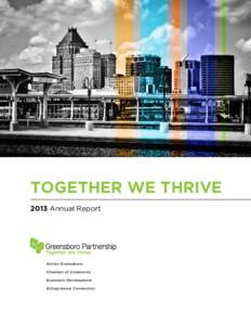 TOGETHER WE THRIVE 2013 Annual Report Action Greensboro Chamber of Commerce Economic Development