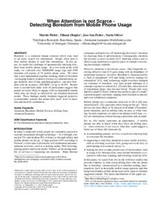 When Attention is not Scarce Detecting Boredom from Mobile Phone Usage Martin Pielot1 , Tilman Dingler2 , Jose San Pedro1 , Nuria Oliver1 1 Telefonica Research, Barcelona, Spain– {firstname.lastname}@telefonica.com 2