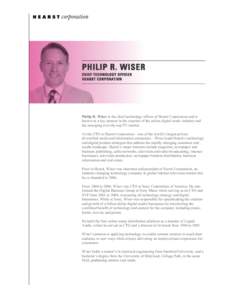 PHILIP R. WISER CHIEF TECHNOLOGY OFFICER HEARST CORPORATION Philip R. Wiser is the chief technology officer of Hearst Corporation and is known as a key pioneer in the creation of the online digital music industry and