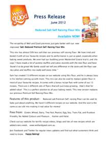 Press Release June 2012 Reduced Salt Self Raising Flour Mix Available NOW! The versatility of Well and Good premixes just gets better with our new