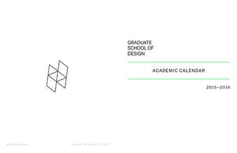 GRADUATE SCHOOL OF DESIGN ACAD E MIC CAL EN DA R  2015–2016