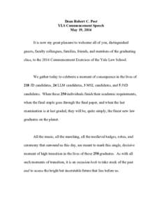 Dean Robert C. Post YLS Commencement Speech May 19, 2014 It is now my great pleasure to welcome all of you, distinguished guests, faculty colleagues, families, friends, and members of the graduating class, to the 2014 Co