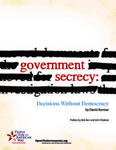 Decisions Without Democracy by David Banisar Preface by Bob Barr and John Podesta Government Secrecy: Decisions Without Democracy