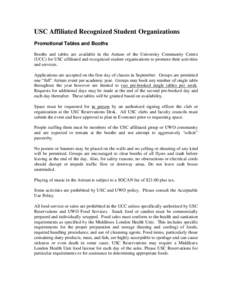 USC Affiliated Recognized Student Organizations Promotional Tables and Booths Booths and tables are available in the Atrium of the University Community Centre (UCC) for USC affiliated and recognized student organizations