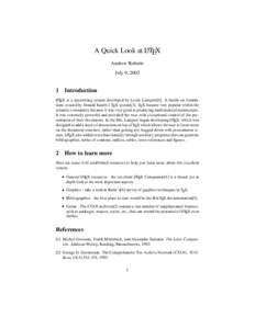 A Quick Look at LATEX Andrew Roberts July 9, Introduction LATEX is a typesetting system developed by Leslie Lamport[4]. It builds on foundations created by Donald Knuth’s TEX system[3]. TEX became very popular w