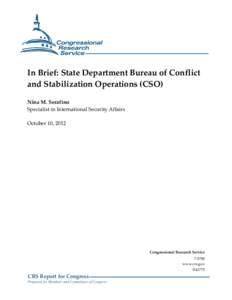 In Brief: State Department Bureau of Conflict and Stabilization Operations (CSO) Nina M. Serafino Specialist in International Security Affairs October 10, 2012