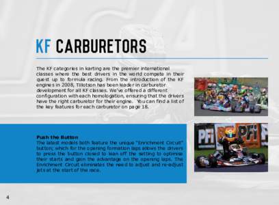 KF Carburetors The KF categories in karting are the premier international classes where the best drivers in the world compete in their quest up to formula racing. From the introduction of the KF engines in 2008, Tillotso