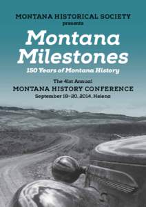 MONTANA HISTORICAL SOCIETY presents Montana Milestones 150 Years of Montana History