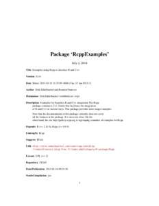 Package ‘RcppExamples’ July 2, 2014 Title Examples using Rcpp to interface R and C++ Version[removed]Date $Date: [removed]:25:[removed]Tue, 15 Jan 2013) $ Author Dirk Eddelbuettel and Romain Francois