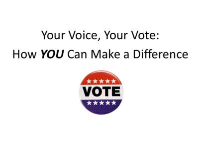 Your Voice, Your Vote: How YOU Can Make a Difference To make democracy work, we must be a nation of participants, not observers. One who does not