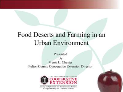 Food Deserts and Farming in an Urban Environment Presented By Menia L. Chester Fulton County Cooperative Extension Director