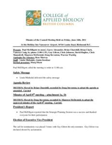 Minutes of the Council Meeting Held on Friday, June 24th, 2011 At the Holiday Inn Vancouver Airport, 10720 Cambie Road, Richmond B.C. Present: Paul McElligott (to noon), Garry Alexander, Brian Churchill, Brian Clark, Van