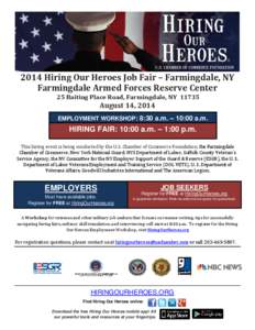 2014 Hiring Our Heroes Job Fair – Farmingdale, NY Farmingdale Armed Forces Reserve Center 25 Baiting Place Road, Farmingdale, NY[removed]August 14, 2014 EMPLOYMENT WORKSHOP: 8:30 a.m. – 10:00 a.m.