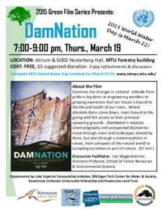 2015 Green Film Series Presents:  7:00-9:00 pm, Thurs., March 19 LOCATION: Atrium & G002 Hesterberg Hall, MTU Forestry building COST: FREE, $3 suggested donaƟon. Enjoy refreshments & discussion Complete MTU World Water 