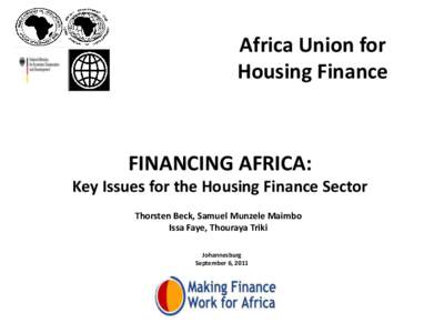 Africa Union for Housing Finance FINANCING AFRICA: Key Issues for the Housing Finance Sector Thorsten Beck, Samuel Munzele Maimbo