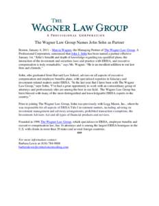 The Wagner Law Group Names John Sohn as Partner Boston, January 4, 2011 – Marcia Wagner, the Managing Partner of The Wagner Law Group, A Professional Corporation, announced that John J. Sohn has been named a partner ef