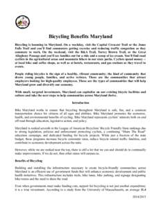 Bicycling Benefits Maryland Bicycling is booming in Maryland. On a weekday, visit the Capital Crescent Trail or the Jones Falls Trail and you’ll find commuters getting exercise and reducing traffic congestion as they c