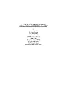 A PRACTICAL GUIDE FOR DRAFTING INTERNATIONAL ARBITRATION CLAUSES By R. Doak Bishop King & Spalding 1100 Louisiana Street