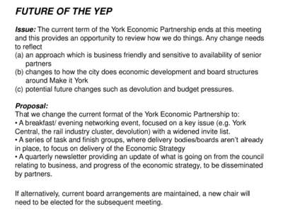 FUTURE OF THE YEP Issue: The current term of the York Economic Partnership ends at this meeting and this provides an opportunity to review how we do things. Any change needs to reflect (a) an approach which is business f