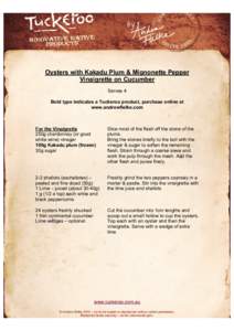Oysters with Kakadu Plum & Mignonette Pepper Vinaigrette on Cucumber Serves 4 Bold type indicates a Tuckeroo product, purchase online at www.andrewfielke.com