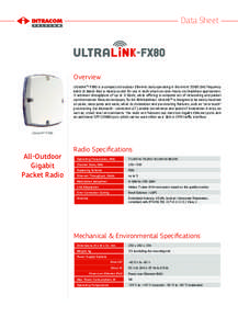 Data Sheet  Overview Ultralink™-FX80 is a compact all-outdoor Ethernet radio operating in the entire[removed]GHz frequency band (E-Band) that is ideally suited for use in both small-cell and macro-cell backhaul applicati