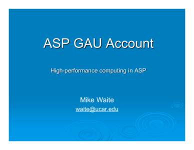 ASP GAU Account High-performance computing in ASP Mike Waite 