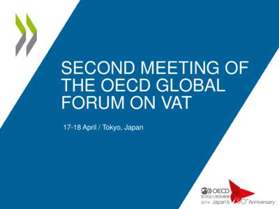 SECOND MEETING OF THE OECD GLOBAL FORUM ON VAT[removed]April / Tokyo, Japan  The OECD International