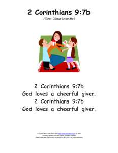 2 Corinthians 9:7b (Tune: ‘Jesus Loves Me’) 2 Corinthians 9:7b God loves a cheerful giver. 2 Corinthians 9:7b