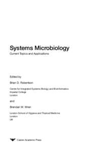Systems Microbiology Current Topics and Applications Edited by Brian D. Robertson Centre for Integrated Systems Biology and Bioinformatics