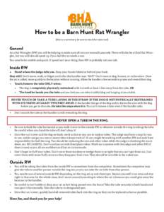 How to be a Barn Hunt Rat Wrangler (this is a summary, be sure to read the rules too!) General  As a Rat Wrangler (RW) you will be helping to make sure all rats are treated humanely. There will also be a Chief Rat Wrangl