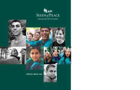 ANNUAL REPORT 2003  Treaties are negotiated by governments. Peace is made by people. Seeds of Peace is doing what no government can. It is sowing the seeds of peace among the next generation of leaders.