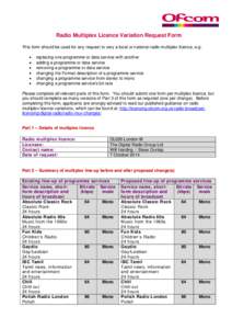 Radio Multiplex Licence Variation Request Form This form should be used for any request to vary a local or national radio multiplex licence, e.g: • • • •